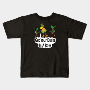 Get Your Ducks In A Row Kids T-Shirt